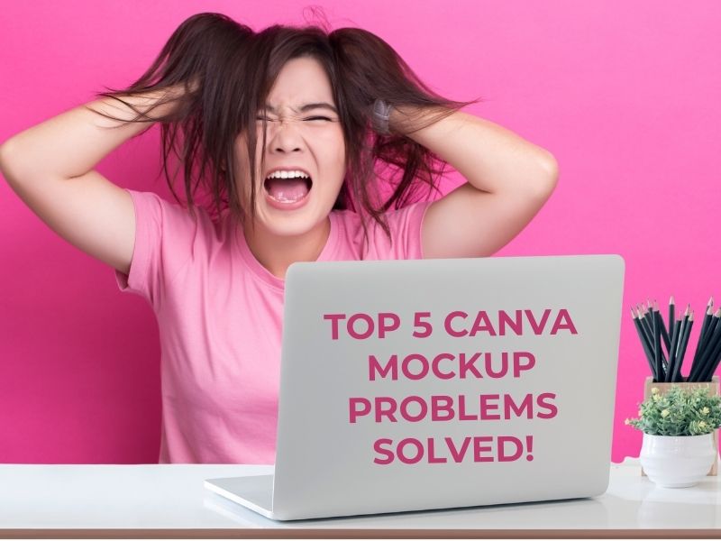 Struggling with Canva Mockups? Your Top 5 Problems Solved!